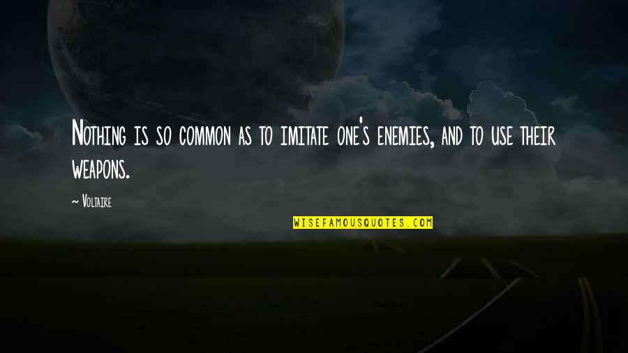 Common Enemies Quotes By Voltaire: Nothing is so common as to imitate one's