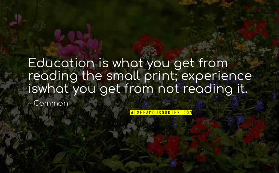 Common Experience Quotes By Common: Education is what you get from reading the