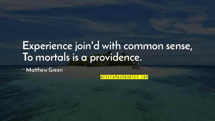 Common Experience Quotes By Matthew Green: Experience join'd with common sense, To mortals is