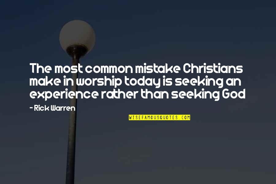 Common Experience Quotes By Rick Warren: The most common mistake Christians make in worship