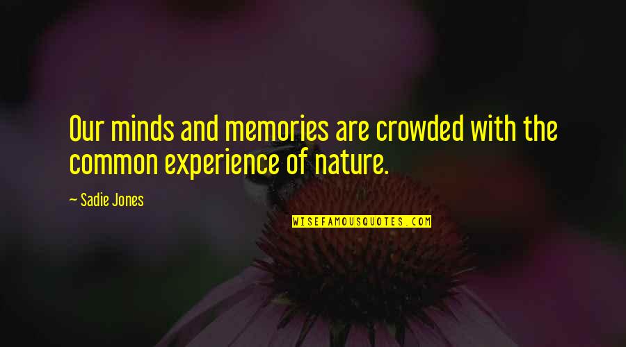 Common Experience Quotes By Sadie Jones: Our minds and memories are crowded with the