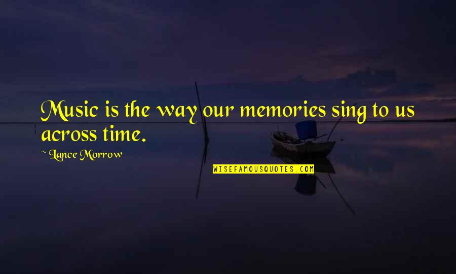 Common Factors Quotes By Lance Morrow: Music is the way our memories sing to
