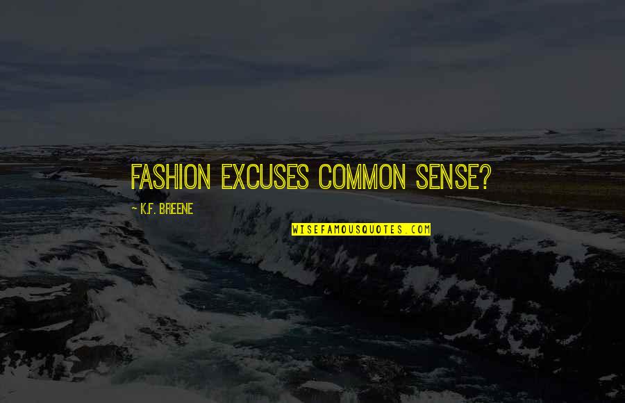 Common Fashion Quotes By K.F. Breene: Fashion excuses common sense?