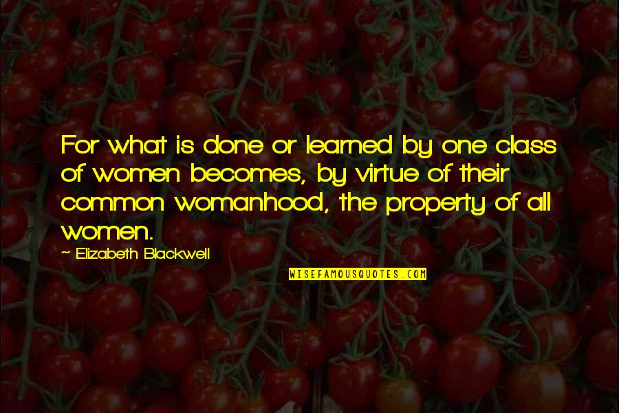 Common Feminist Quotes By Elizabeth Blackwell: For what is done or learned by one