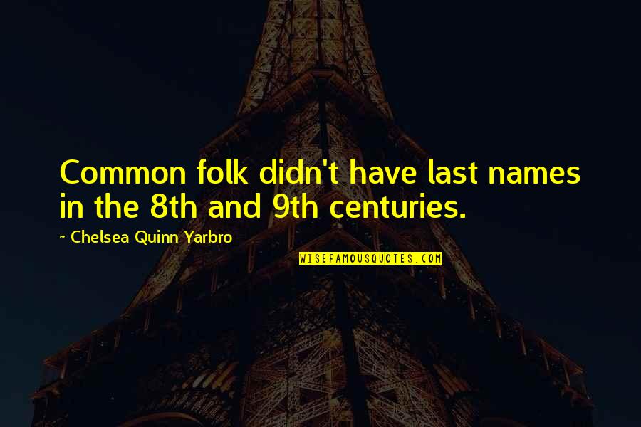 Common Folk Quotes By Chelsea Quinn Yarbro: Common folk didn't have last names in the