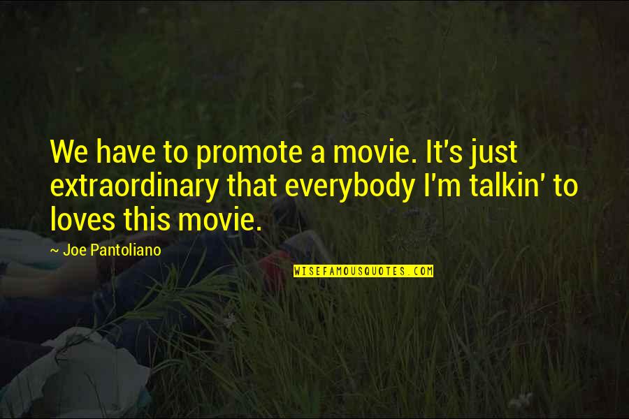 Common Frisian Quotes By Joe Pantoliano: We have to promote a movie. It's just