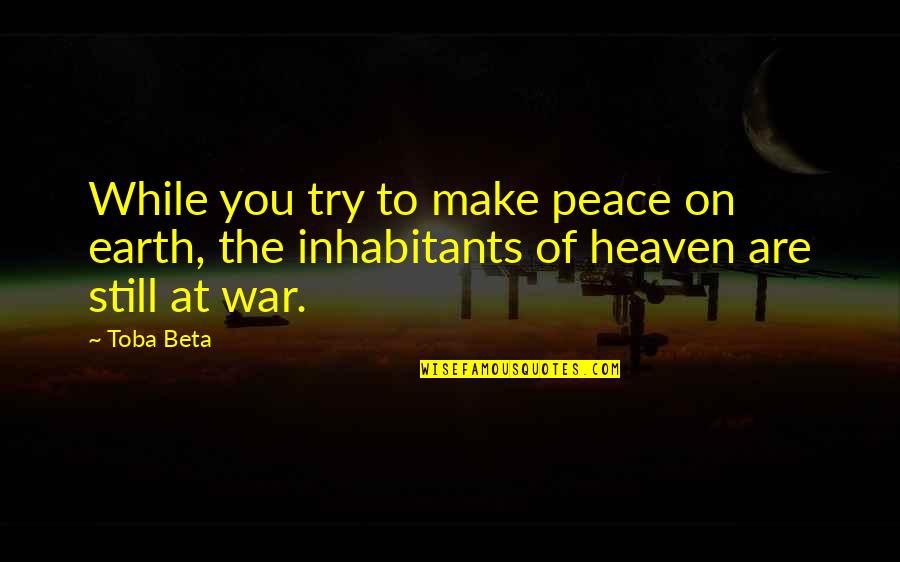 Common Frisian Quotes By Toba Beta: While you try to make peace on earth,