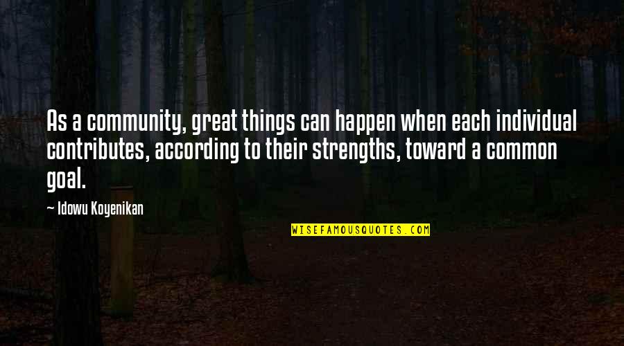 Common Goal Quotes By Idowu Koyenikan: As a community, great things can happen when Common Goal Quotes By Idowu Koyenikan: As a community, great things can happen when