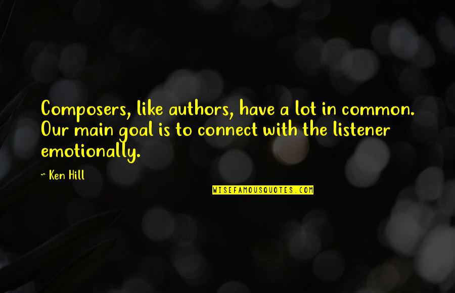 Common Goal Quotes By Ken Hill: Composers, like authors, have a lot in common. Common Goal Quotes By Ken Hill: Composers, like authors, have a lot in common.