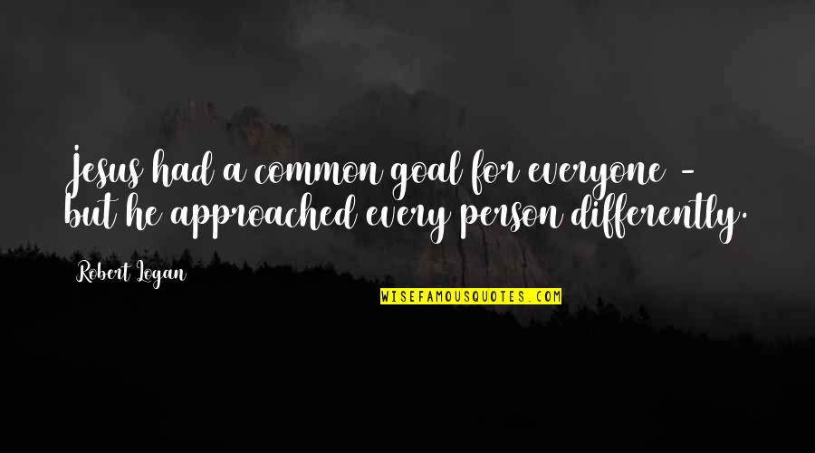 Common Goal Quotes By Robert Logan: Jesus had a common goal for everyone -