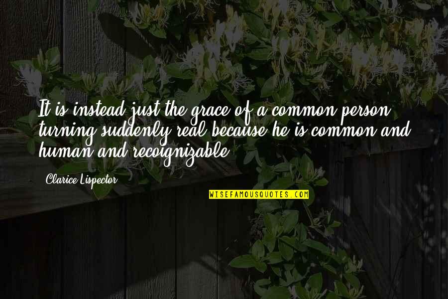 Common Grace Quotes By Clarice Lispector: It is instead just the grace of a