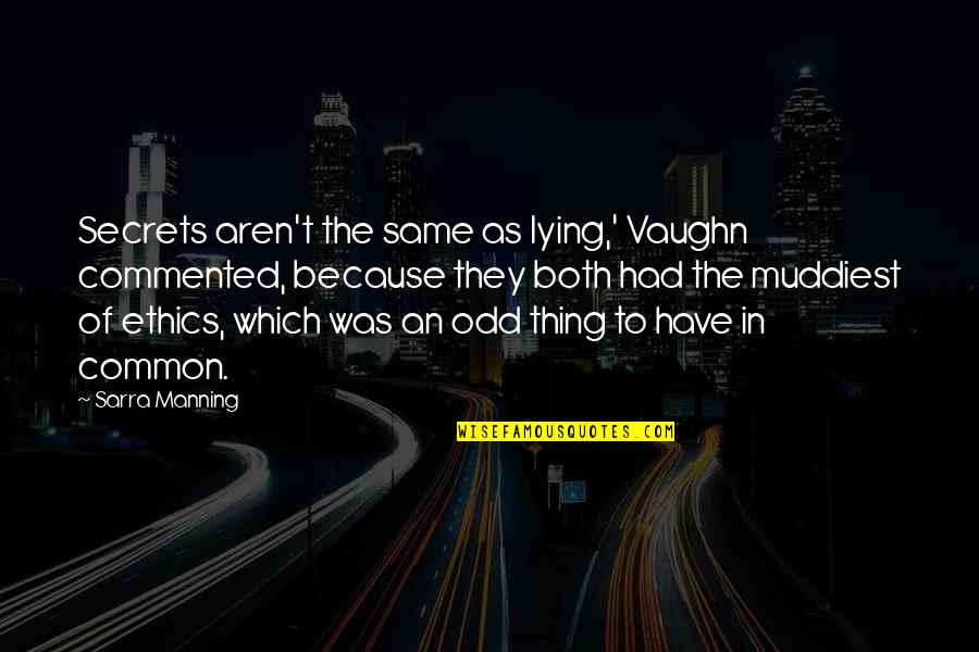 Common Grace Quotes By Sarra Manning: Secrets aren't the same as lying,' Vaughn commented,