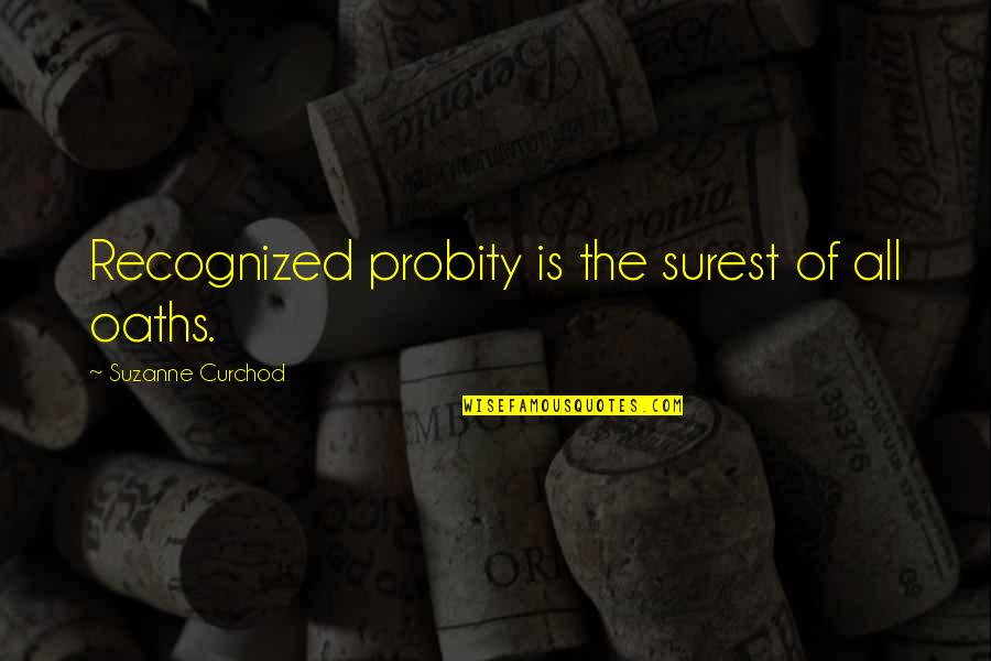 Common Hispanic Quotes By Suzanne Curchod: Recognized probity is the surest of all oaths. Common Hispanic Quotes By Suzanne Curchod: Recognized probity is the surest of all oaths.