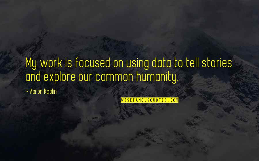 Common Humanity Quotes By Aaron Koblin: My work is focused on using data to