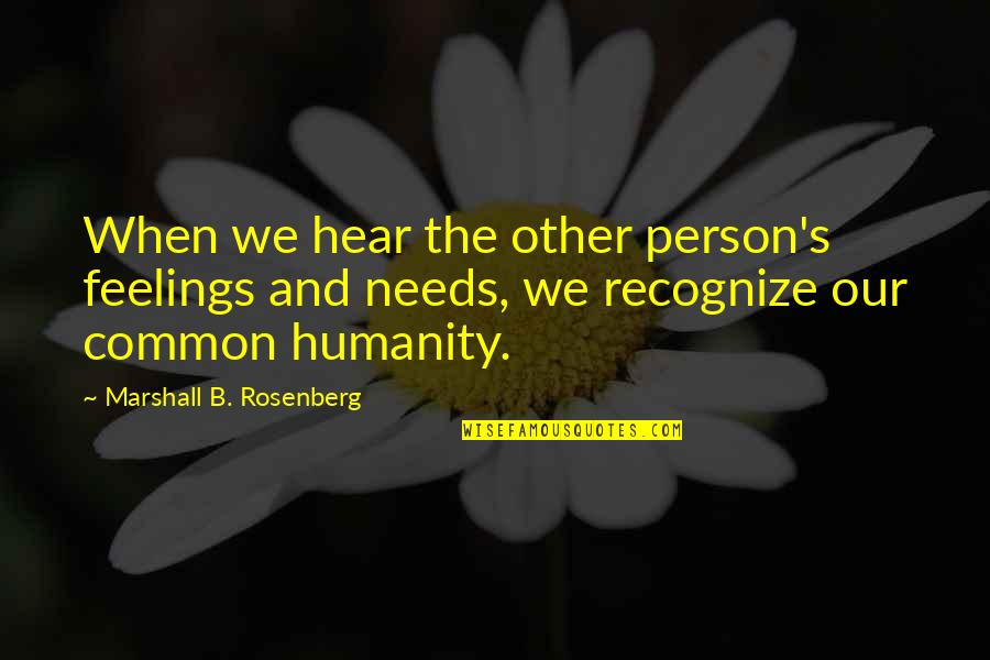 Common Humanity Quotes By Marshall B. Rosenberg: When we hear the other person's feelings and