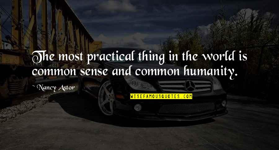 Common Humanity Quotes By Nancy Astor: The most practical thing in the world is