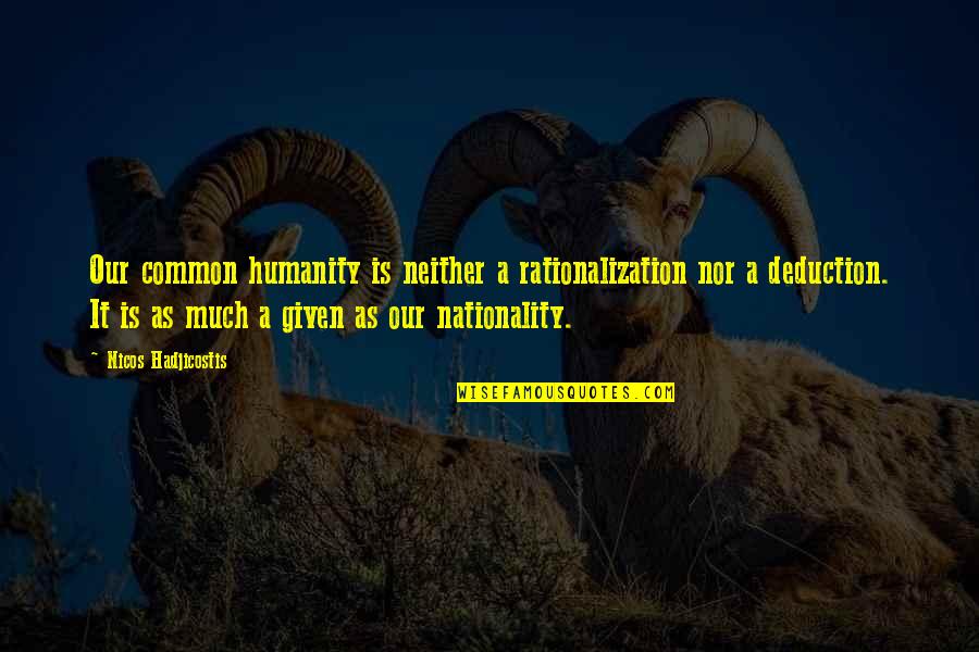 Common Humanity Quotes By Nicos Hadjicostis: Our common humanity is neither a rationalization nor