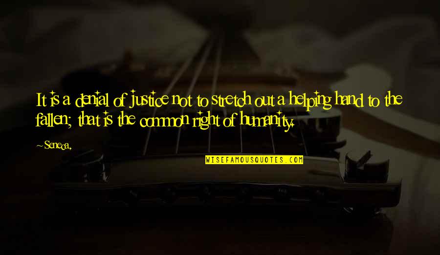 Common Humanity Quotes By Seneca.: It is a denial of justice not to