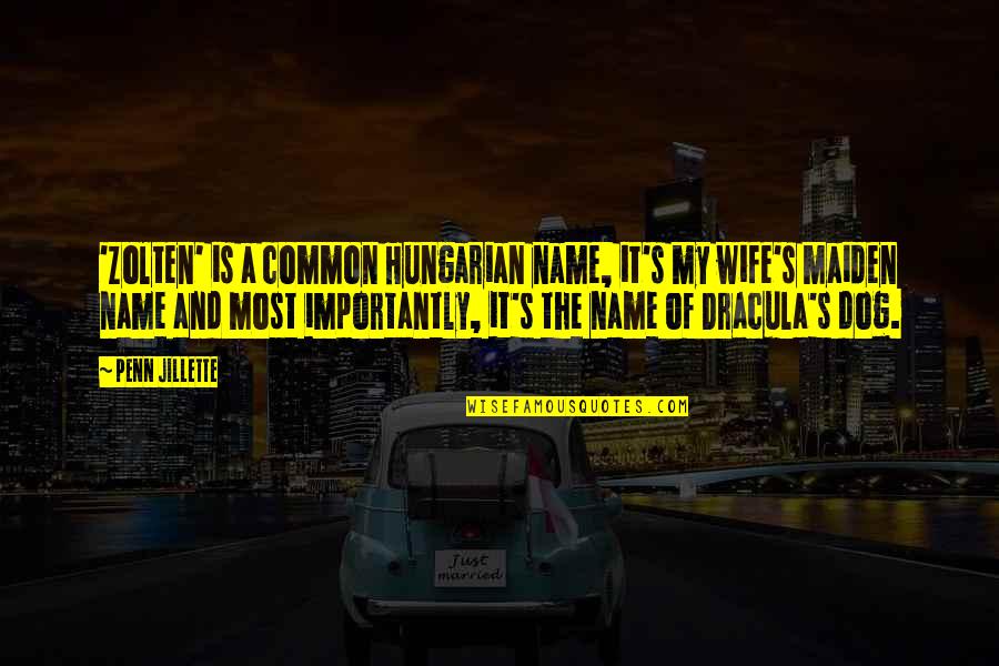 Common Hungarian Quotes By Penn Jillette: 'Zolten' is a common Hungarian name, it's my Common Hungarian Quotes By Penn Jillette: 'Zolten' is a common Hungarian name, it's my