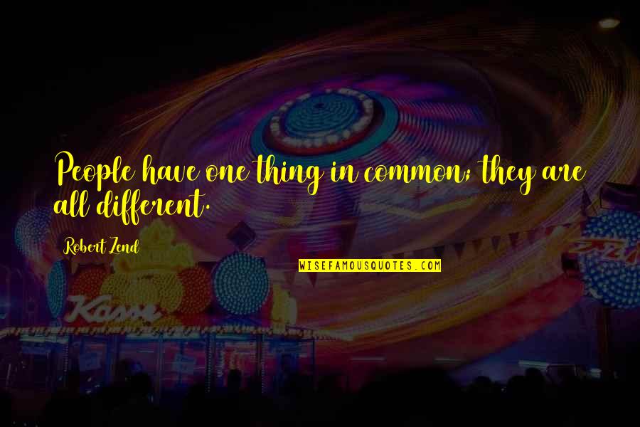 Common Inspirational Quotes By Robert Zend: People have one thing in common; they are Common Inspirational Quotes By Robert Zend: People have one thing in common; they are
