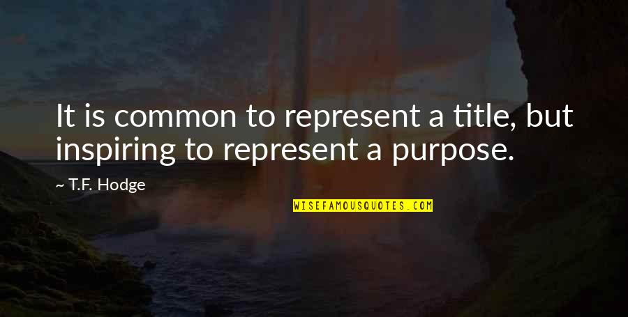 Common Inspirational Quotes By T.F. Hodge: It is common to represent a title, but