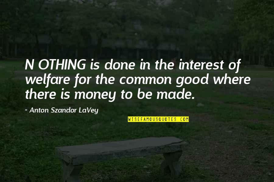 Common Interest Quotes By Anton Szandor LaVey: N OTHING is done in the interest of