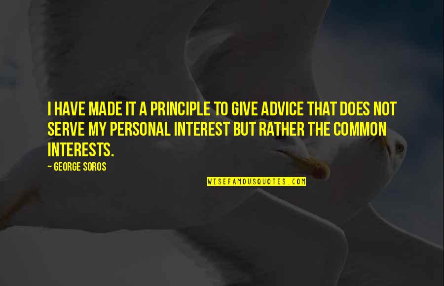 Common Interest Quotes By George Soros: I have made it a principle to give