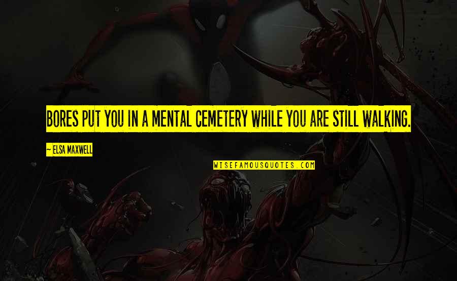 Common Iraqi Quotes By Elsa Maxwell: Bores put you in a mental cemetery while