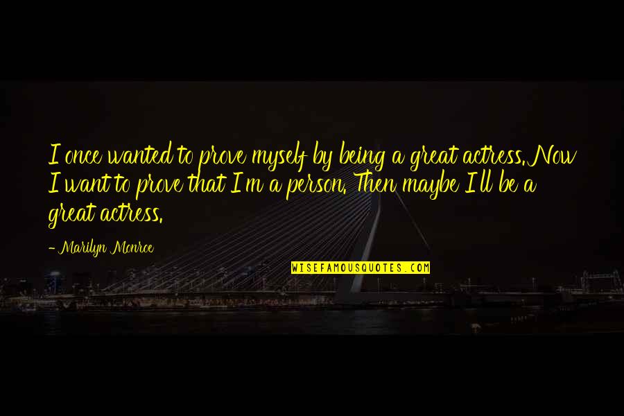 Common Jamaican Patois Quotes By Marilyn Monroe: I once wanted to prove myself by being Common Jamaican Patois Quotes By Marilyn Monroe: I once wanted to prove myself by being