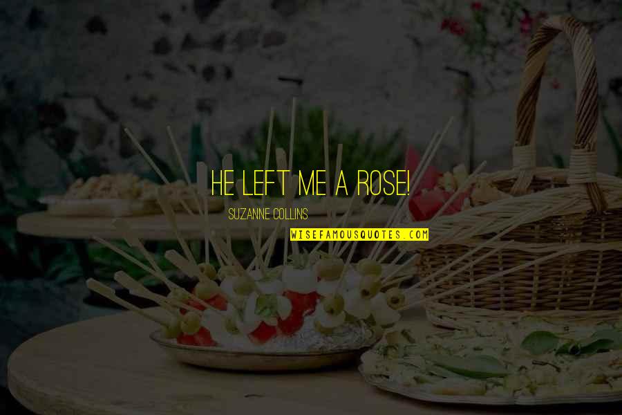 Common Jamaican Patois Quotes By Suzanne Collins: He left me a rose! Common Jamaican Patois Quotes By Suzanne Collins: He left me a rose!