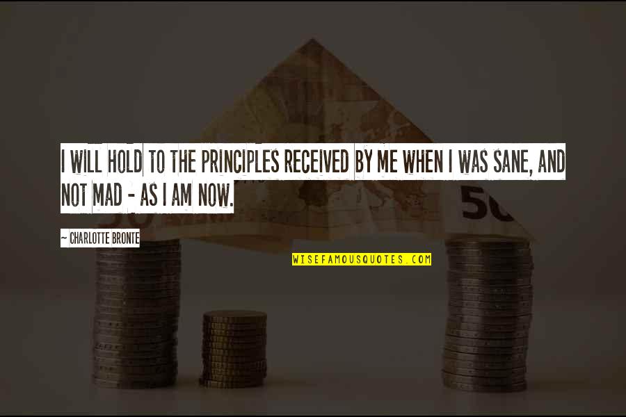 Common Kings Quotes By Charlotte Bronte: I will hold to the principles received by Common Kings Quotes By Charlotte Bronte: I will hold to the principles received by