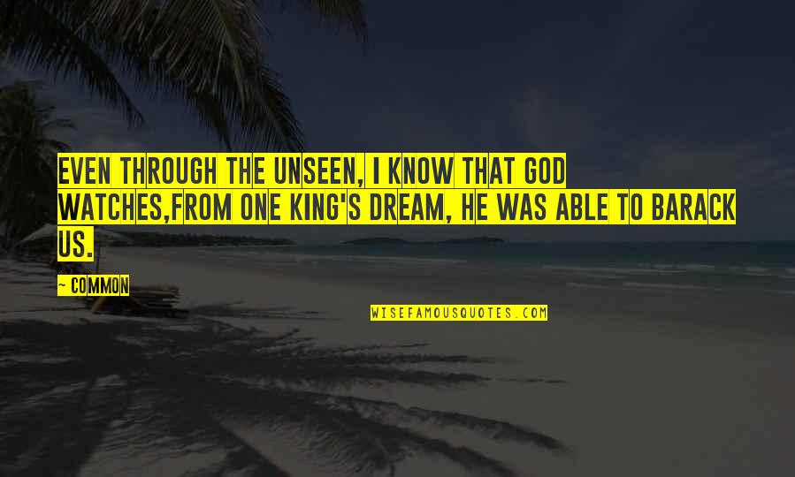 Common Kings Quotes By Common: Even through the unseen, I know that God Common Kings Quotes By Common: Even through the unseen, I know that God