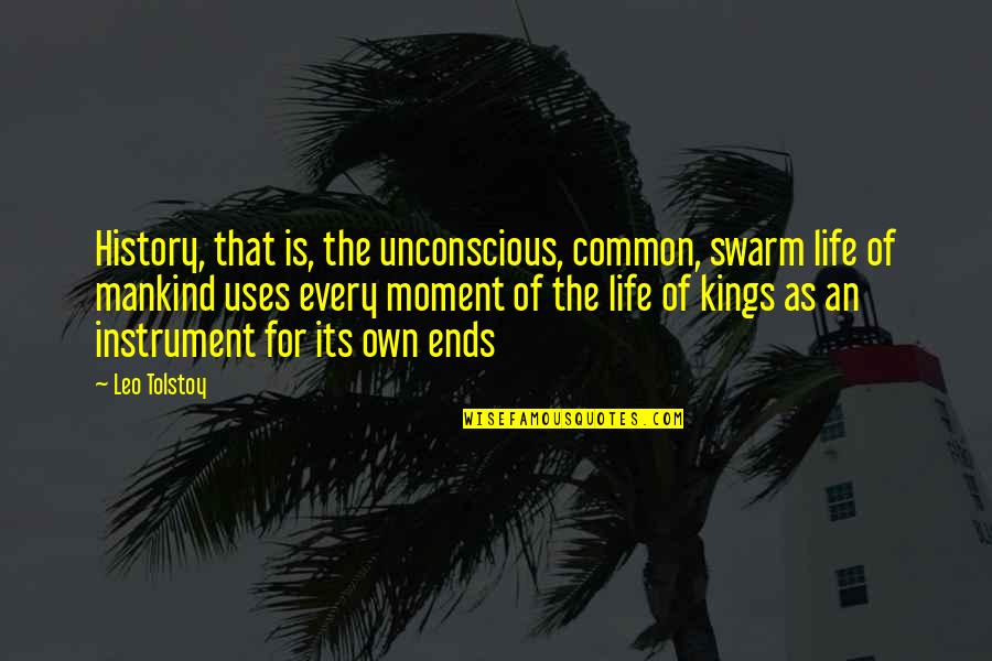Common Kings Quotes By Leo Tolstoy: History, that is, the unconscious, common, swarm life