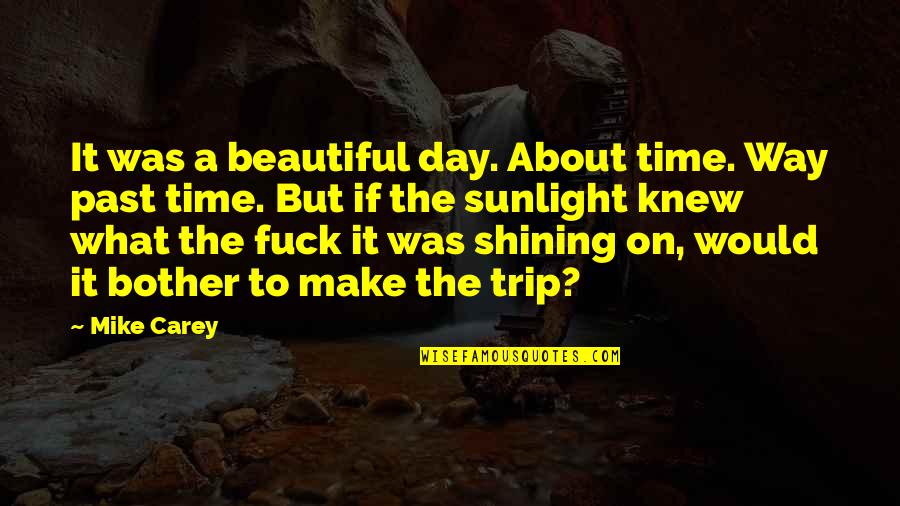 Common Kings Quotes By Mike Carey: It was a beautiful day. About time. Way Common Kings Quotes By Mike Carey: It was a beautiful day. About time. Way