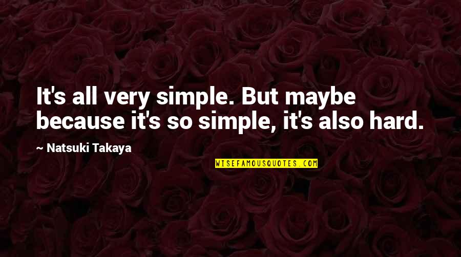 Common Kings Quotes By Natsuki Takaya: It's all very simple. But maybe because it's