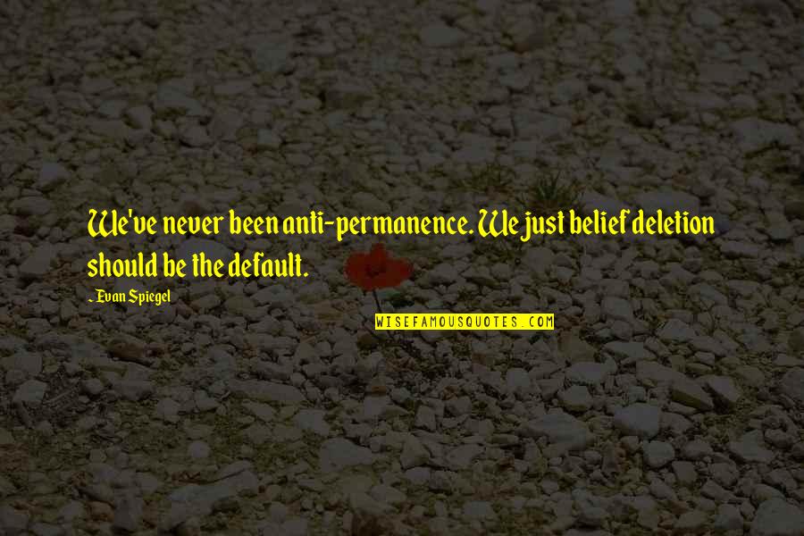 Common Klingon Quotes By Evan Spiegel: We've never been anti-permanence. We just belief deletion