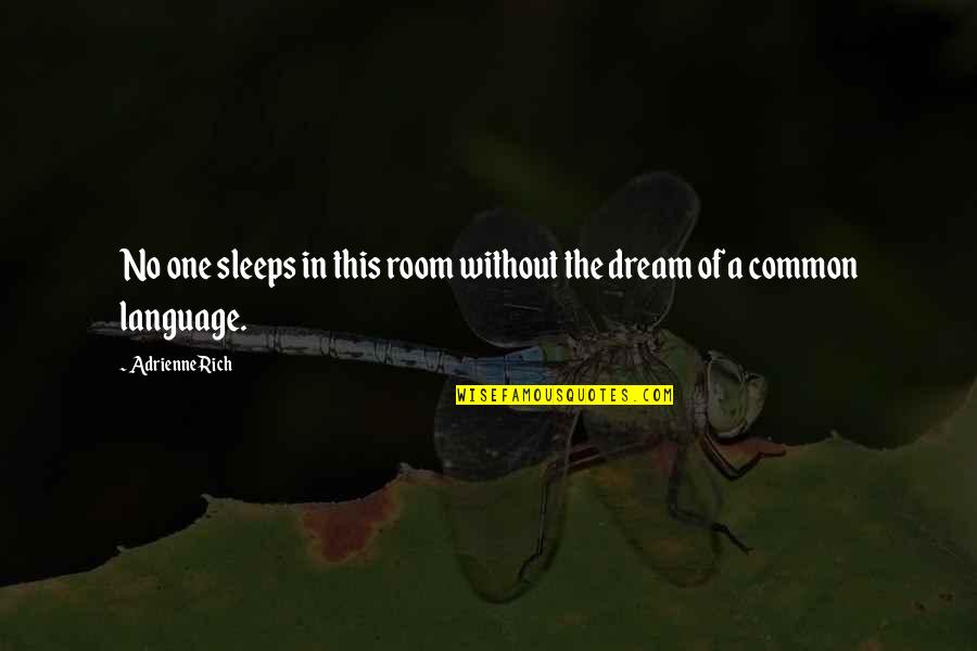 Common Language Quotes By Adrienne Rich: No one sleeps in this room without the