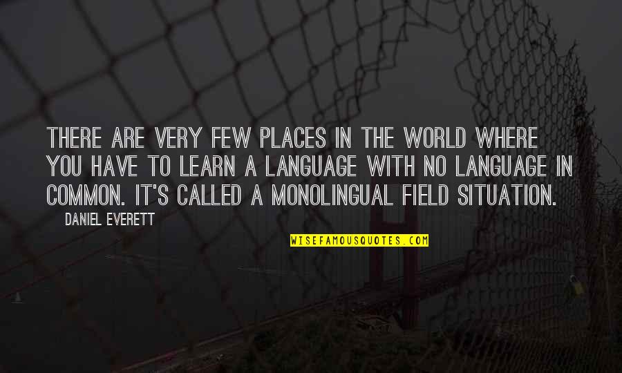 Common Language Quotes By Daniel Everett: There are very few places in the world