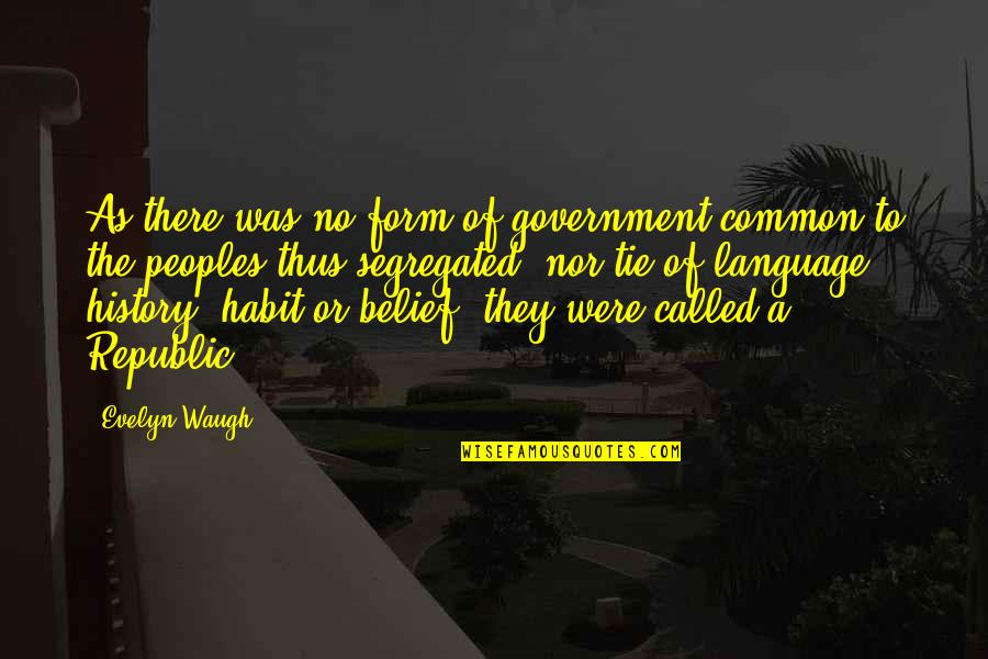 Common Language Quotes By Evelyn Waugh: As there was no form of government common