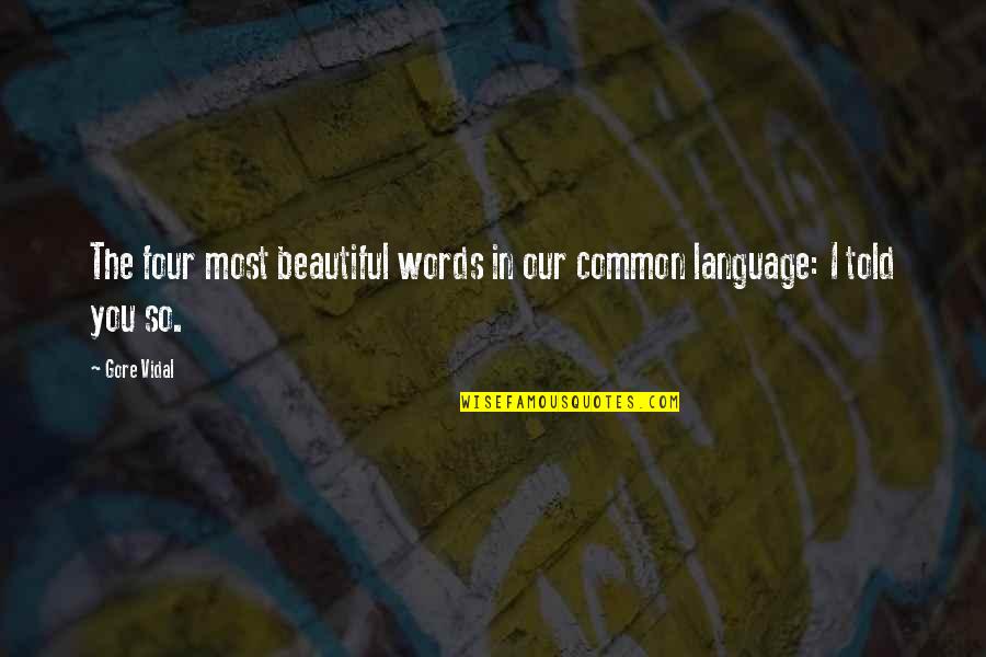 Common Language Quotes By Gore Vidal: The four most beautiful words in our common