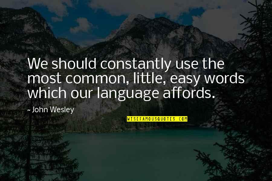 Common Language Quotes By John Wesley: We should constantly use the most common, little,