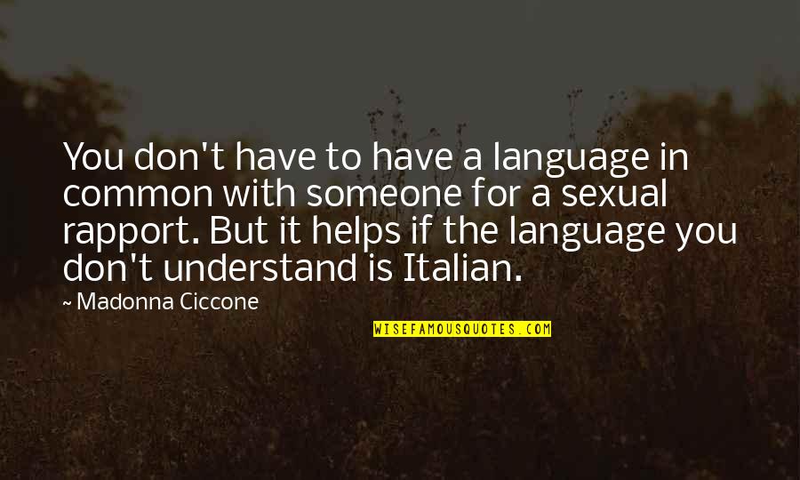 Common Language Quotes By Madonna Ciccone: You don't have to have a language in