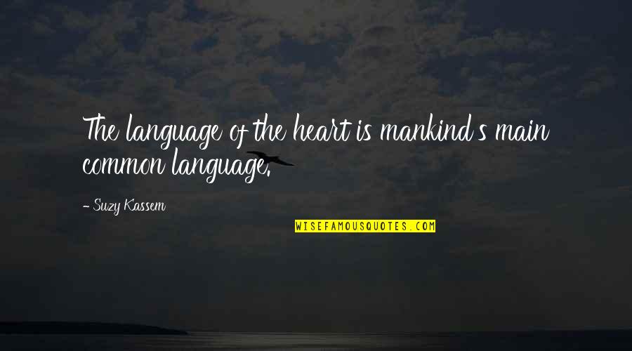 Common Language Quotes By Suzy Kassem: The language of the heart is mankind's main