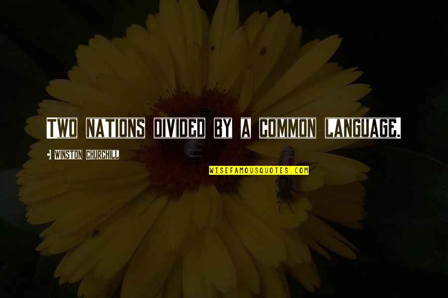 Common Language Quotes By Winston Churchill: Two nations divided by a common language.