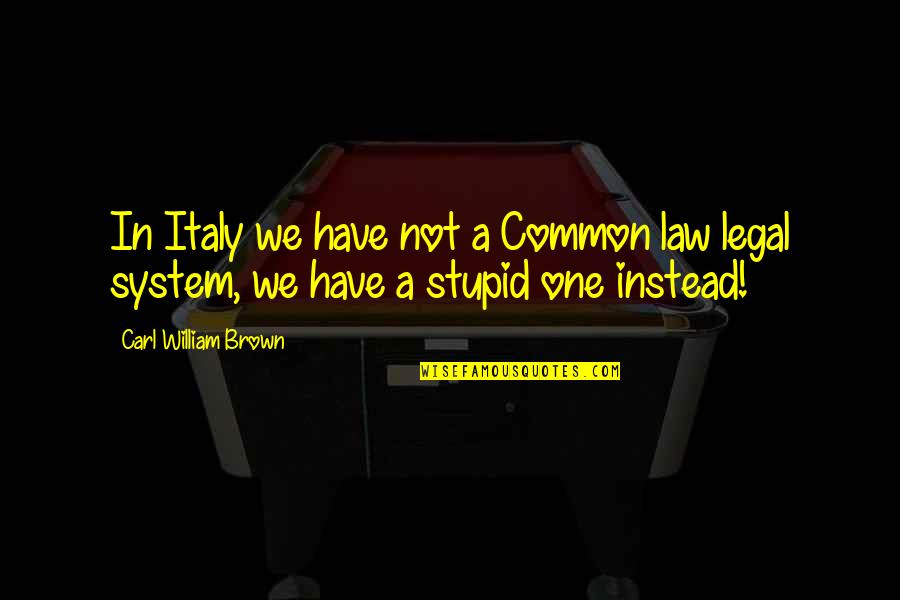 Common Law Quotes By Carl William Brown: In Italy we have not a Common law