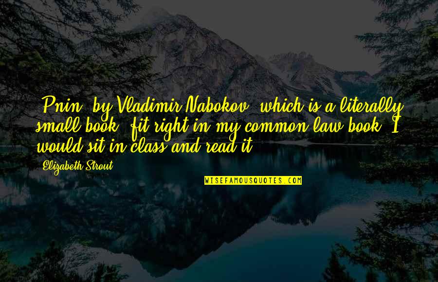 Common Law Quotes By Elizabeth Strout: 'Pnin' by Vladimir Nabokov, which is a literally