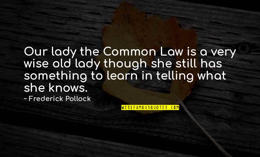 Common Law Quotes By Frederick Pollock: Our lady the Common Law is a very