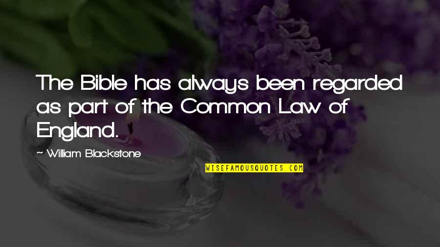 Common Law Quotes By William Blackstone: The Bible has always been regarded as part