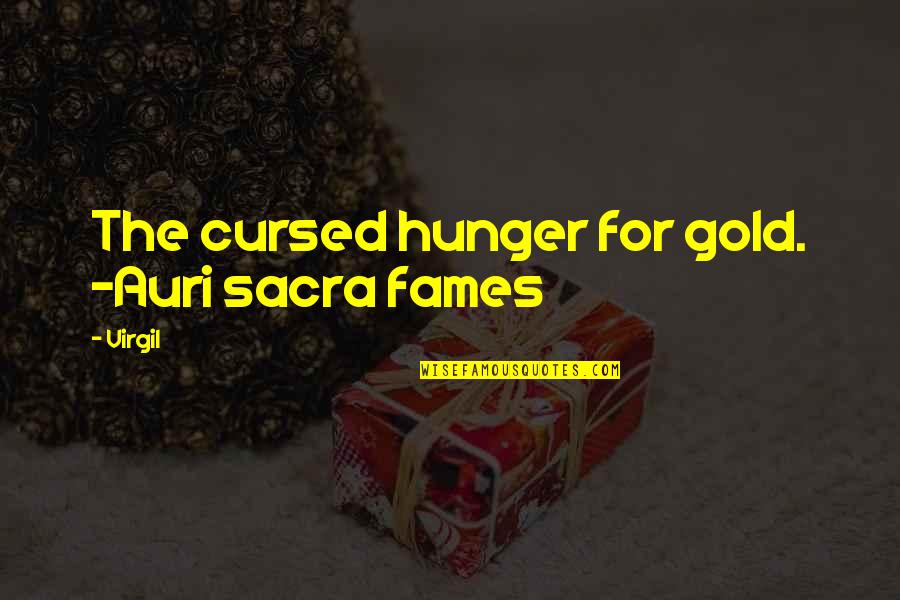 Common Life Lesson Quotes By Virgil: The cursed hunger for gold. -Auri sacra fames