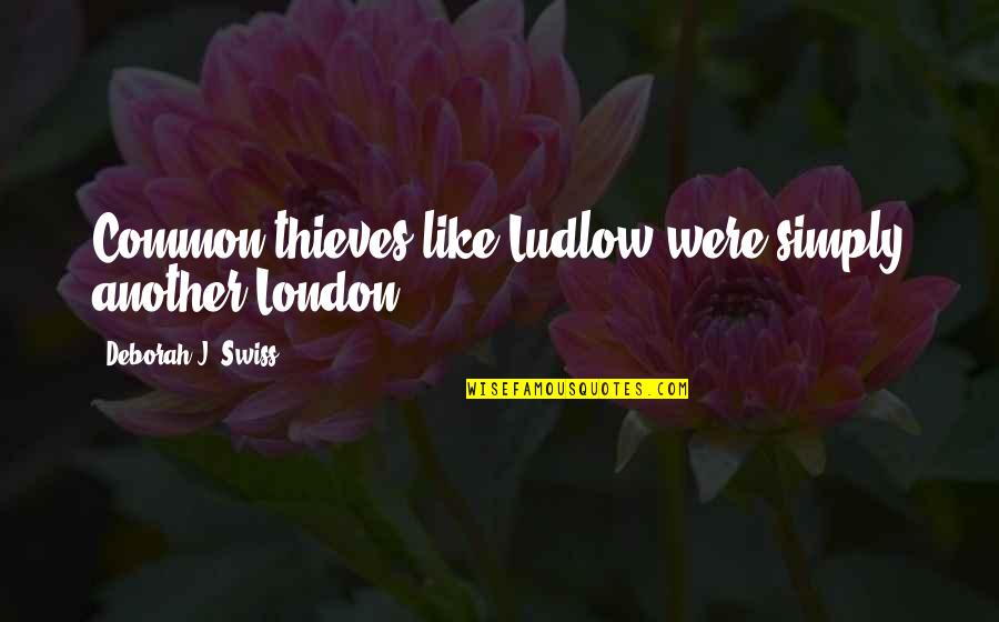 Common London Quotes By Deborah J. Swiss: Common thieves like Ludlow were simply another London